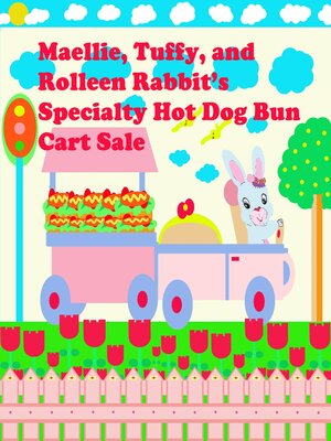 cover image of Maellie, Tuffy, and Rolleen Rabbit's Specialty Hot Dog Bun Cart Sale